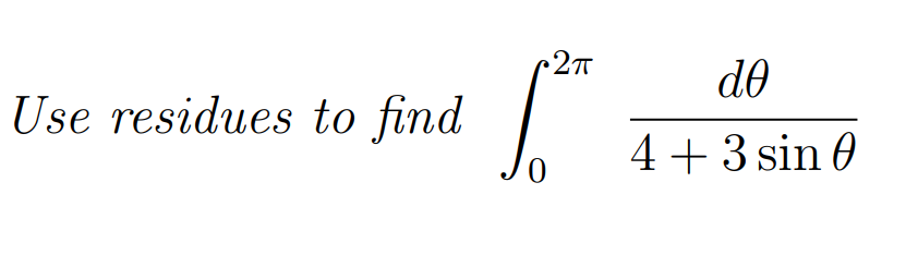 do
Use residues to find
4+3 sin 0
