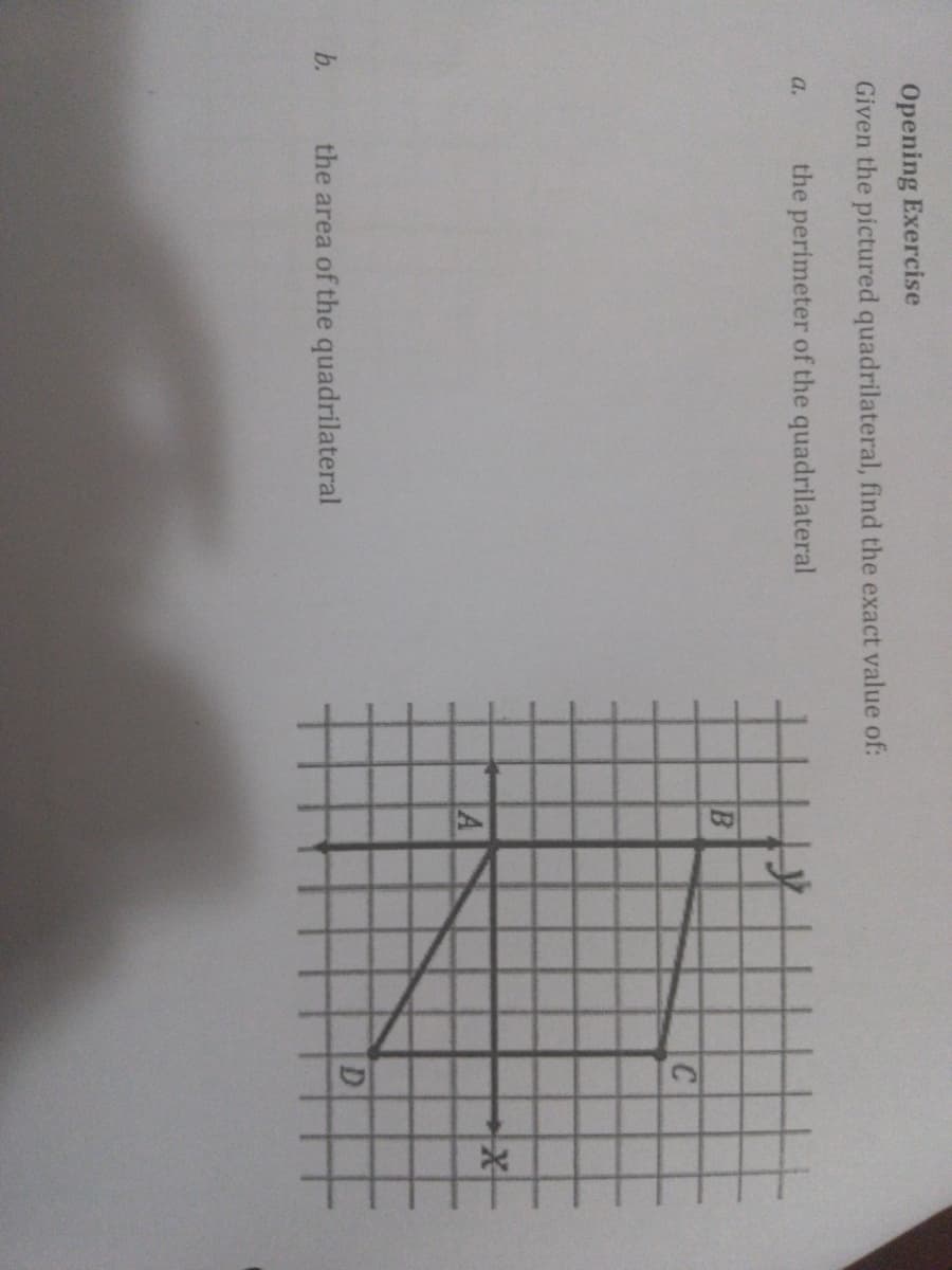 Opening Exercise
Given the pictured quadrilateral, find the exact value of:
a.
the perimeter of the quadrilateral
B
C
the area of the quadrilateral
D
b.
