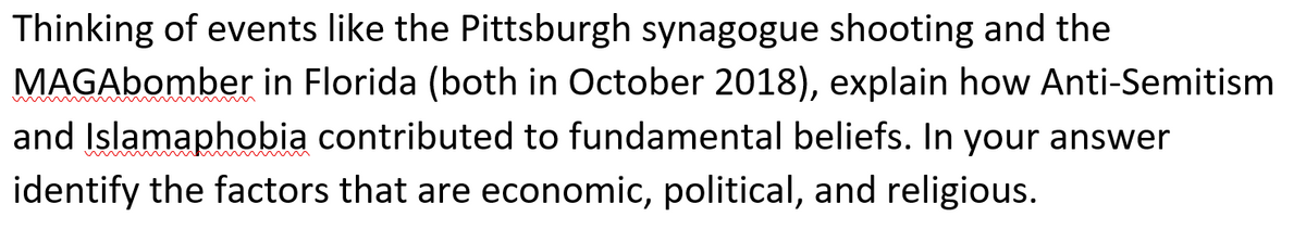 Thinking of events like the Pittsburgh synagogue shooting and the
MAGAbomber in Florida (both in October 2018), explain how Anti-Semitism
and Islamaphobia contributed to fundamental beliefs. In your answer
identify the factors that are economic, political, and religious.
