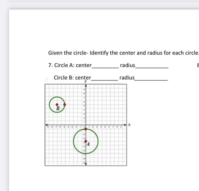 Given the circle- Identify the center and radius for each circle.
7. Circle A: center_
radius
Circle B: center
radius
B
