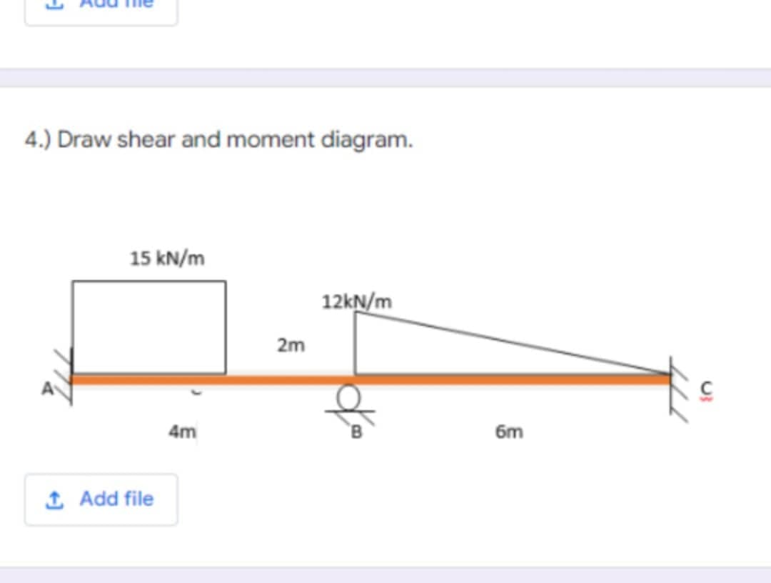 4.) Draw shear and moment diagram.
15 kN/m
12kN/m
4m
↑ Add file
2m
do
6m
с
U₂