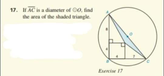 17. If AC is a diameter of O0, fnd
the area of the shaded triangle.
Exercise 17
