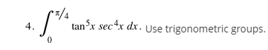 4.
tan-x sec4x dx. Use trigonometric groups.
