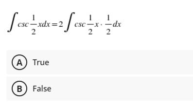 csc-xdx=D2
2
-dx
2 2
Csc-x
A True
B) False
