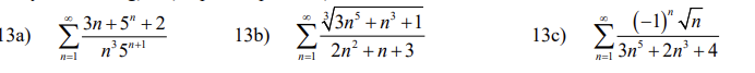 13a)
n=1
3n+5" +2
n³5+1
13b)
√3n³+n³+1
2n² +n +3
13c) (-1)" √n
3n³ +2n³ +4