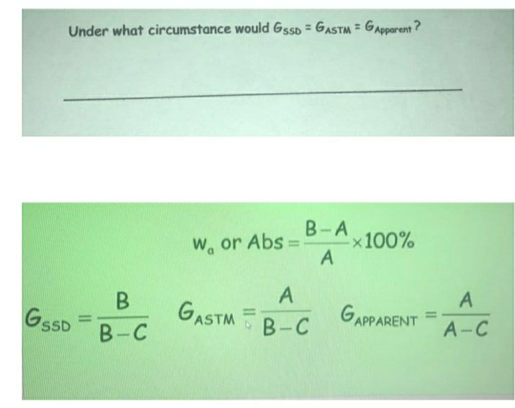 %3D
%3D
Under what circumstance would GssD = GASTM = GApparent?
B-A 100%
W. or Abs =
A
A
GASTM
GAPPARENT
В -С
GSSD
В -С
A-C
