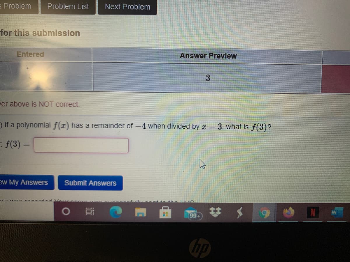 If a polynomial f(x) has a remainder of -4 when divided by x-3, what is f(3)?
f(3) :
%3D
