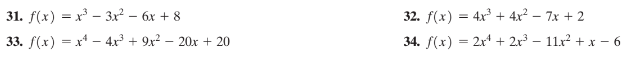 31. f(x) = x – 3x² – 6x + 8
32. f(x) = 4x + 4x² – 7x + 2
33. f(x) = x* - 4x³ + 9x² – 20x + 20
34. f(x) = 2x + 2x³ – 11r + x - 6
