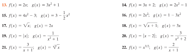 13. f(x) = 2x; g(x) = 3x2 + 1
14. f(x) = 3x + 2; g(x) = 2x – 1
1
15. f(x) = 4x – 3; g(x) = 3
16. f(x) = 2x²; 8(x) = 1 – 3x²
17. f(x) = Vx; g(x) = 2x
18. f(x) = Vx + 1; g(x) = 3x
1
3
19. f(x) = |x|; g(x)
20. f(x) = |x – 2|: g(x)
=
x2 + 1
x + 2
3
2
21. f(x) = 8(x) = Vx
22. f(x) = x/2; g(x)
x + 1
x + 1
