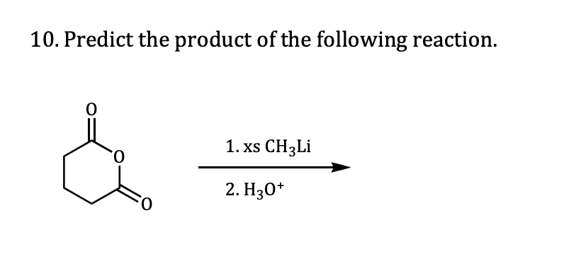 10. Predict the product of the following reaction.
1. xs CH3LI
0.
2. Нз0*
