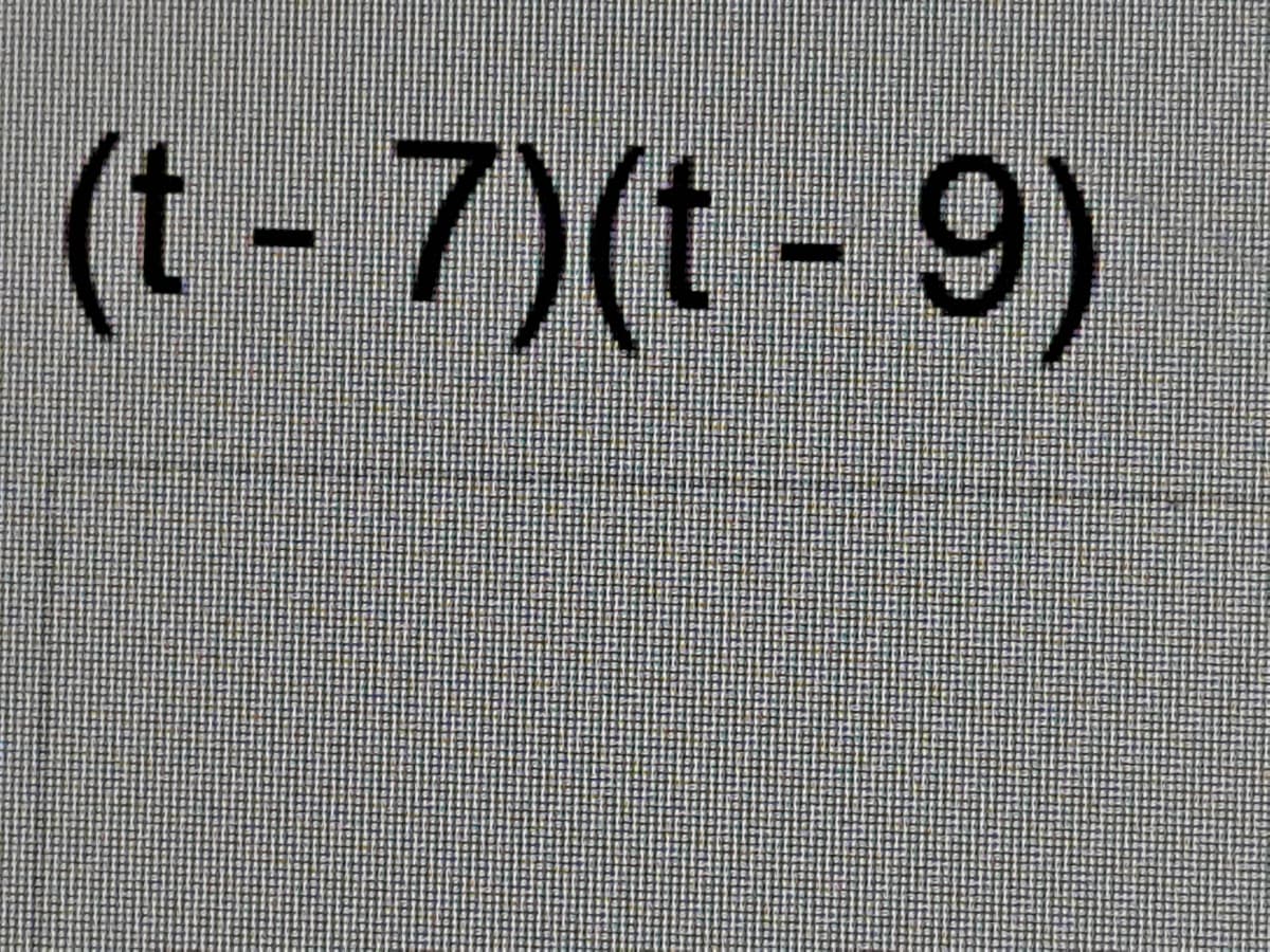 (t- 7)(t- 9)
