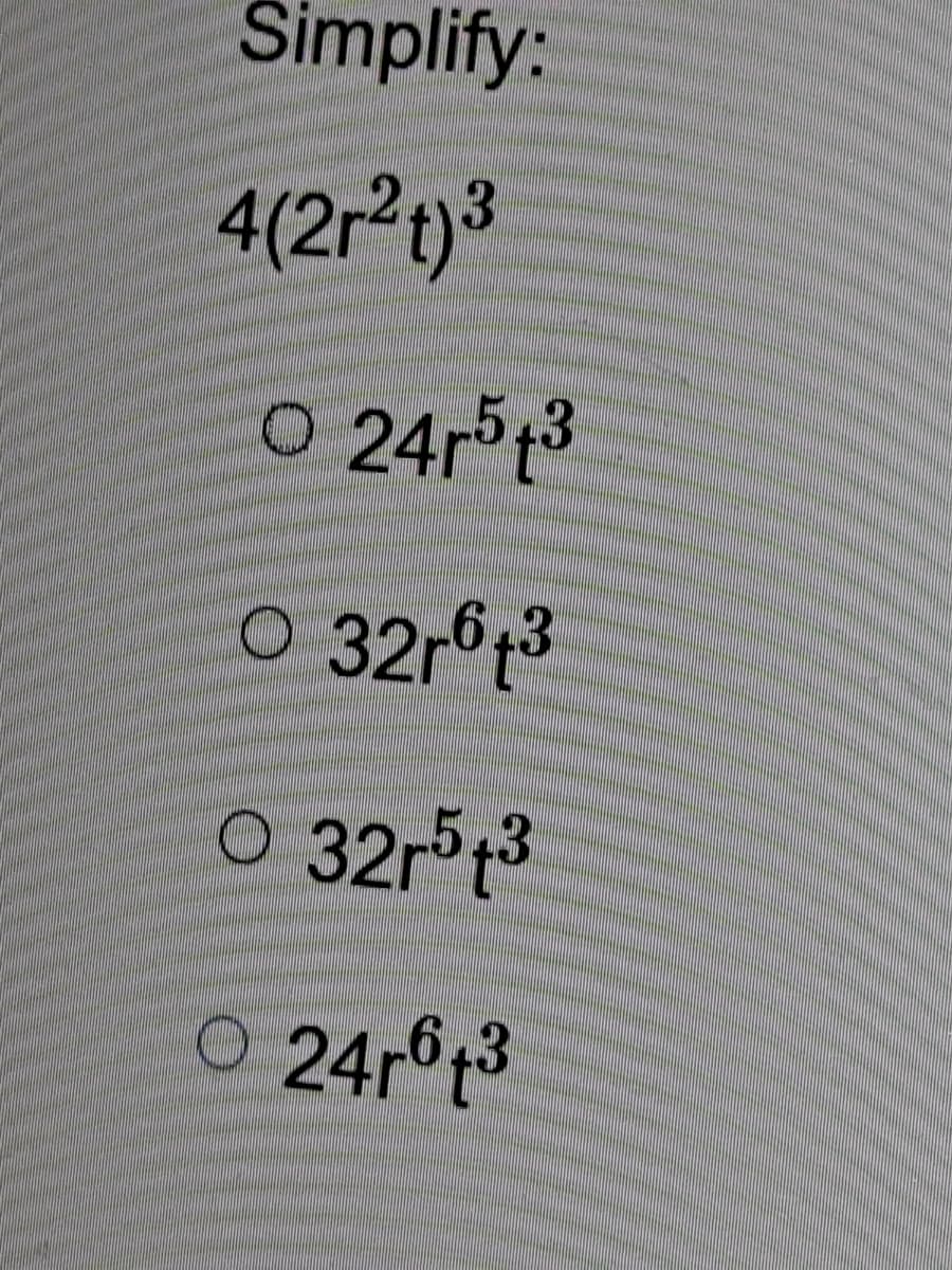 Simplify:
4(2r21)3
24r t3
O 32r t3
O 32r53
O 24r t3
