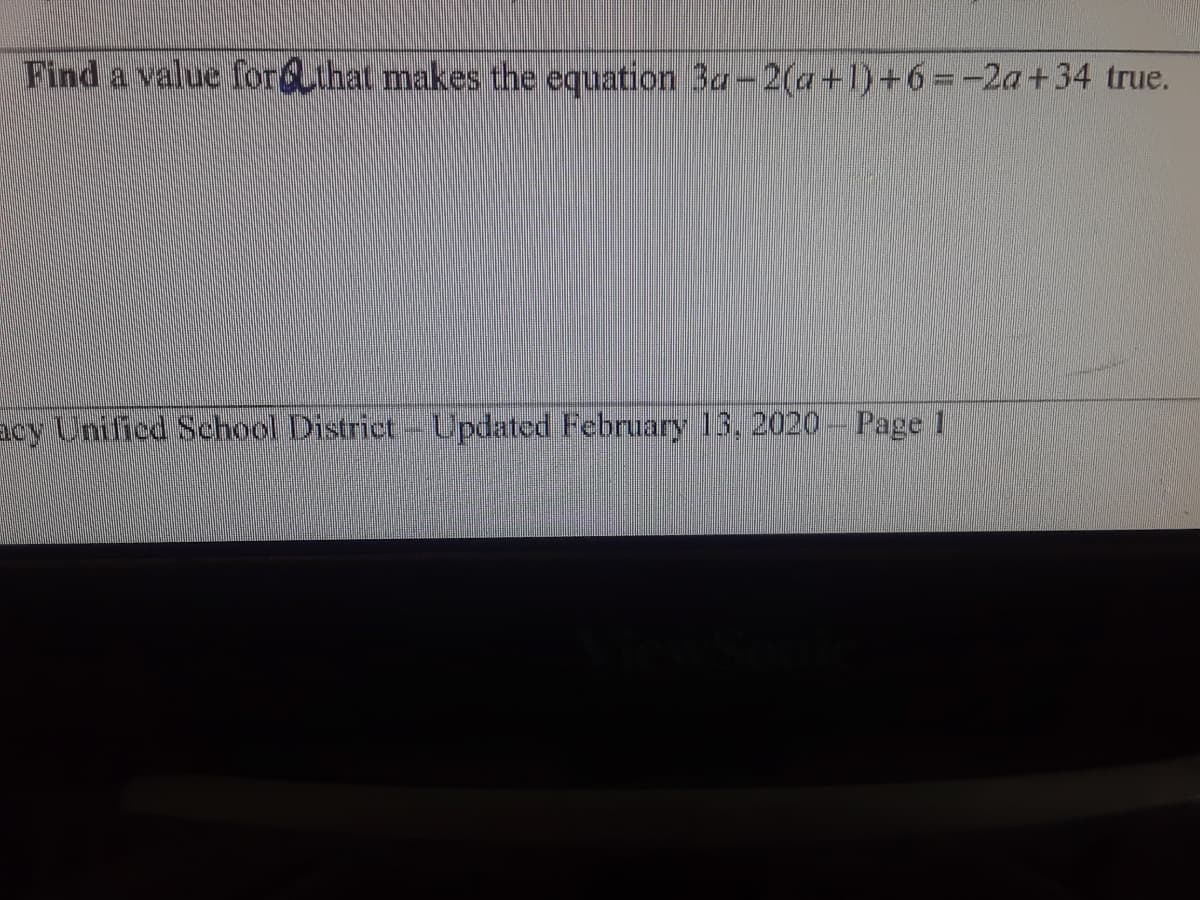 Find a value for@that makes the equation 3a-2(a+1)+6%3D-2a+34 true.
Elcy Unified School District- Updated February 13, 2020- Page 1
