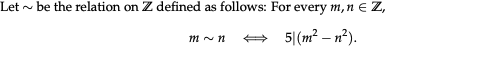 Let
~
be the relation on Z defined as follows: For every m, n = Z,
5/(m²-n²).
M~ n