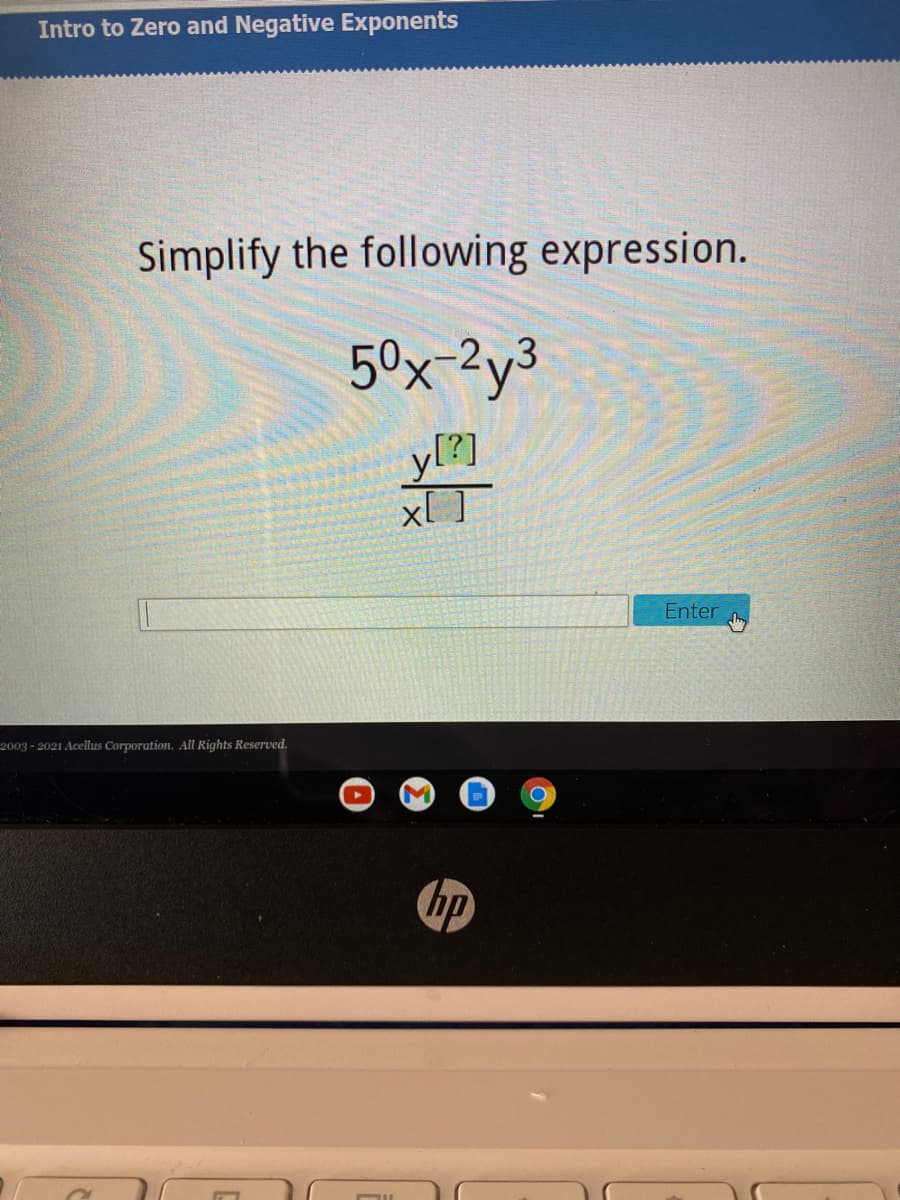 Intro to Zero and Negative Exponents
Simplify the following expression.
50x-2y3
yl?]
xl ]
Enter
2003 - 2021 Acellus Corporation. All Rights Reserved.
M
の
