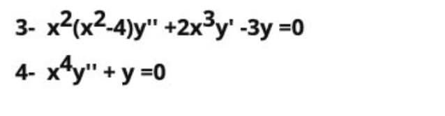 3- x2(x2-4)y" +2xy' -3y =0
4- x*y" + y =0
