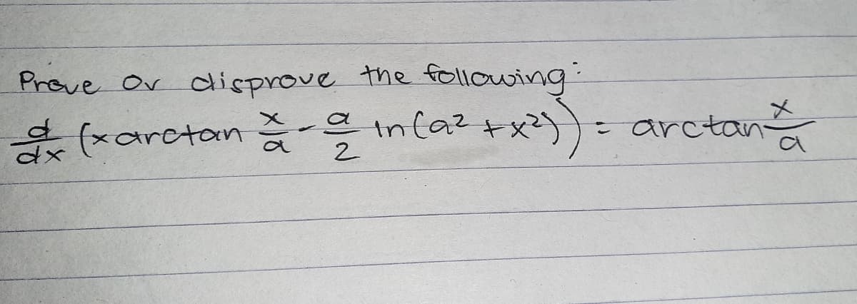 the following:
Prove Or disprove the
ein Cartrởarctana
2
dx (xarctan X-a infa²