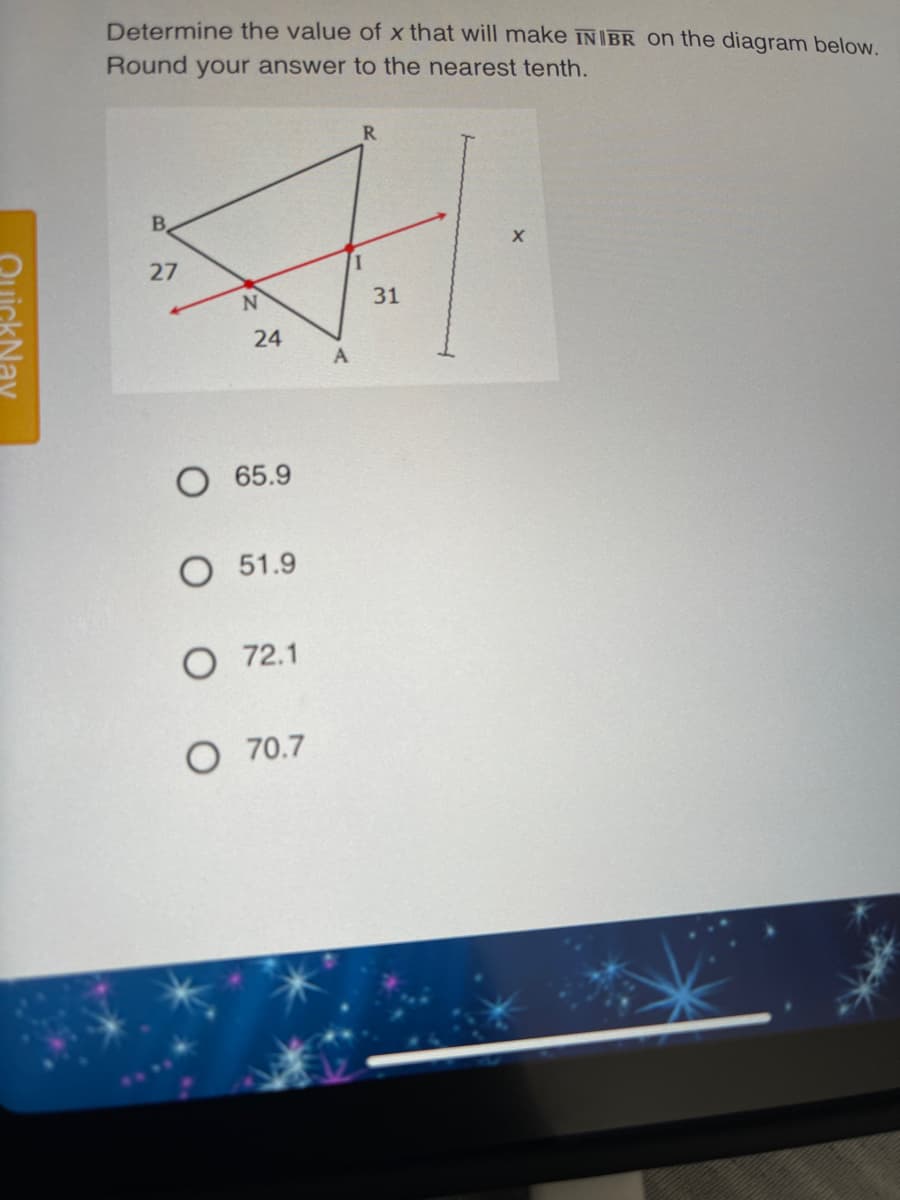 Determine the value of x that will make INĪBR On the diagram below.
Round your answer to the nearest tenth.
R
B.
27
N
31
24
65.9
O 51.9
О 72.1
O 70.7
QuickNav
