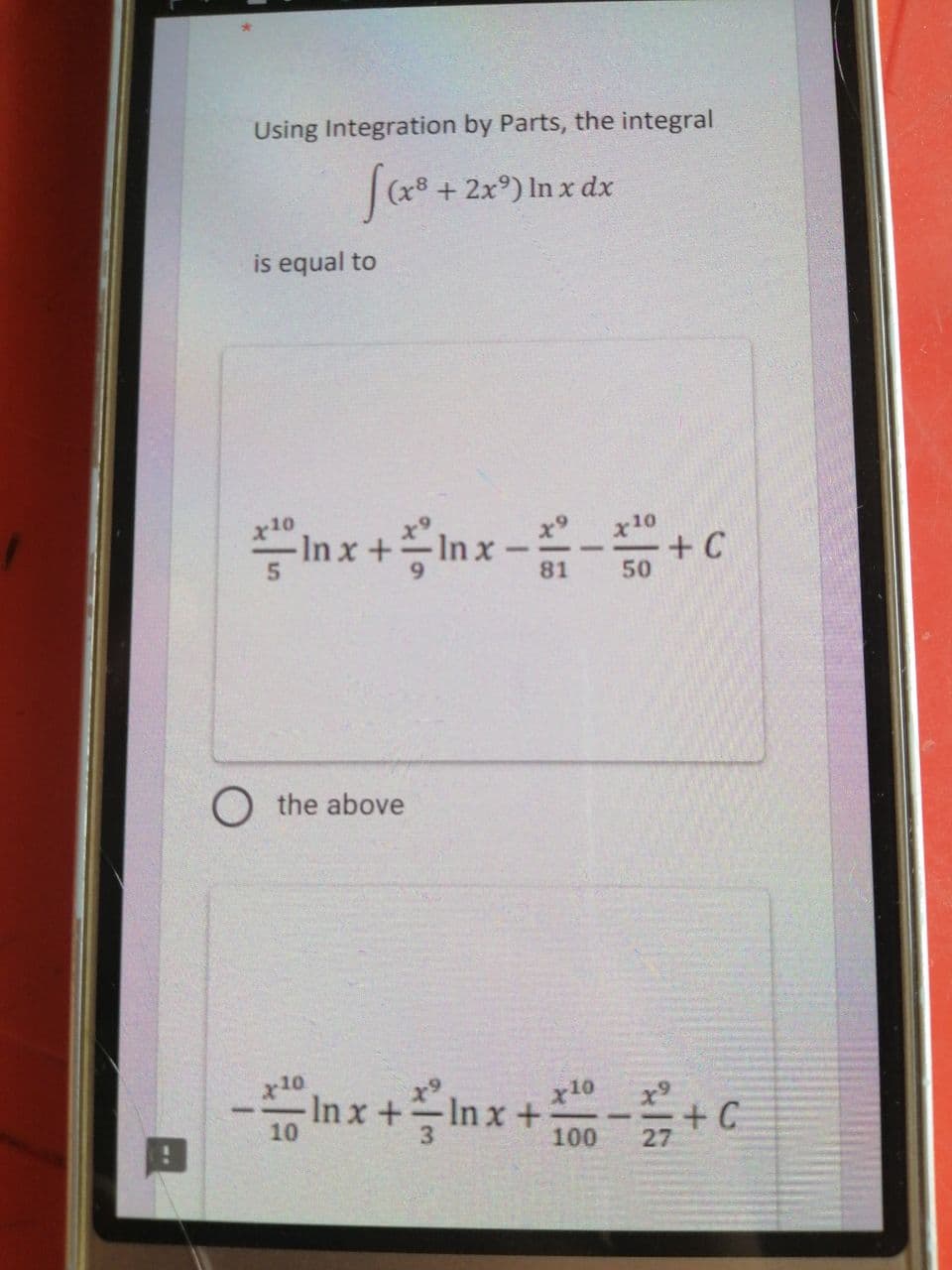 Using Integration by Parts, the integral
[(x³ + 2x³) In x dx
is equal to
the above
10
x10
Inx+Inx--+C
81
50
x + Inx+10+C
27