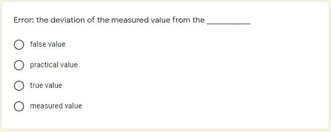 Error: the deviation of the measured value from the
false value
practical value
true value
measured value
