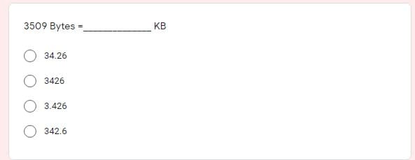 3509 Bytes =
KB
34.26
3426
3.426
342.6
