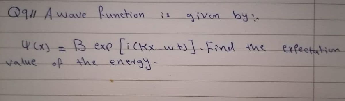 Q9l1 A wave Runction
given by-
is
B exp [ickx_wt)]_find
of the energy-
the
expectation
value
