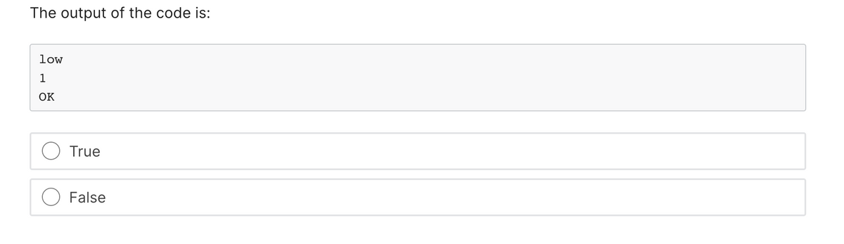 The output of the code is:
low
1
ОК
True
False