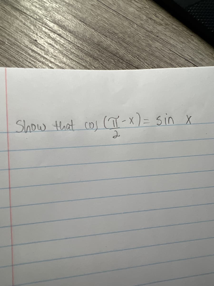 Show that cos (πT-x) = sin x
2