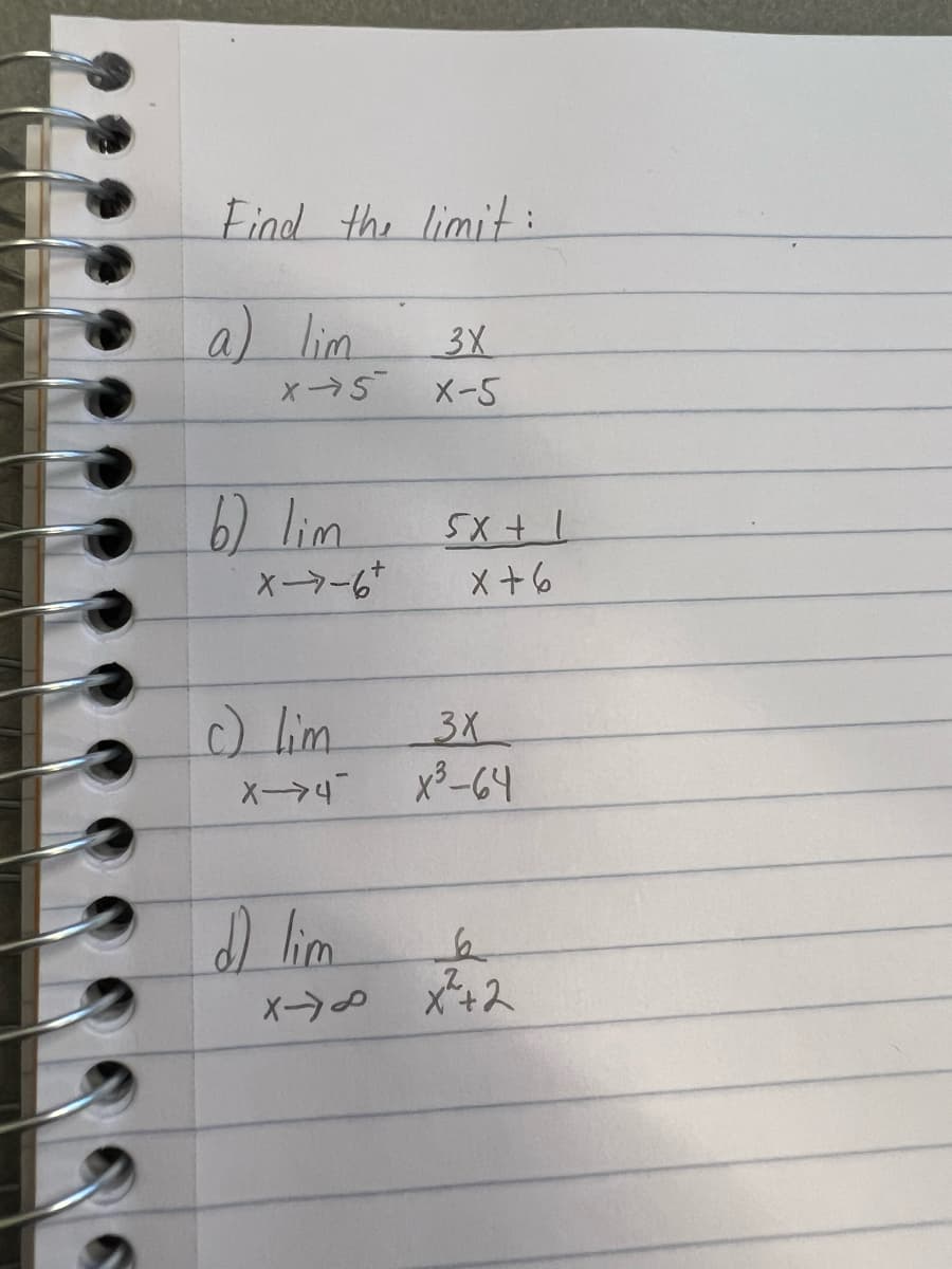 Find the limit:
a) lim
x → 5
6) lim
X-6+
c) lim
X->>4
3X
X-5
SXtl
x+6
3X
x³-64
6
d) lim
X-700 X ²+2