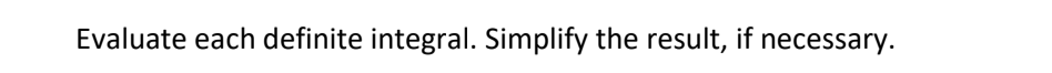 Evaluate each definite integral. Simplify the result, if necessary.
