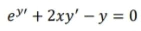 ey' + 2xy' – y = 0
