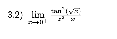 3.2) lim
tan?(V)
x2 – x
x→0+
