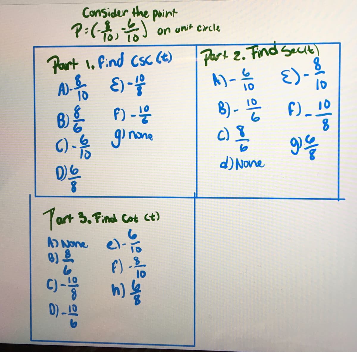 Part 1. Find (Sc (t)
A)-8
1.
10
Consider the point
P= (-10-1/2) on unit circle
20
B) 은 F) - 불
gi none
마음
Tart 3. Find Cot (t)
A) None
200이 100 10
10
BJ 우
C) -
D).
دامه داد 3
아이이
F) --
이놈
Part 2. Find Sect)
사-음
B) - 음
C)
d) None
)-
●
10
1_
F)-10
이응