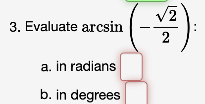 V2
3. Evaluate arcsin
2
a. in radians
b. in degrees
