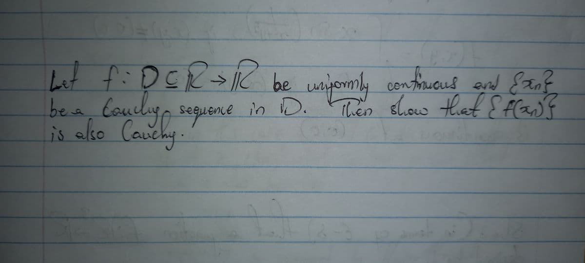 Let fiDCR> IC be waijomly contiucus and Eanf
bea, Coucly, seguence in D. Then show that { flansF
is alko Cavcy.
seeuence in
Then show that Ef(a)f
