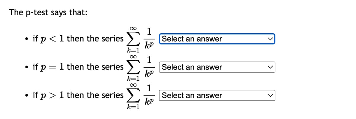 The p-test says that:
●
• if p < 1 then the series
●
if p = 1 then the series
●
if p > 1 then the series
IM8 IM8 IM8
−3 −3 −3
Select an answer
Select an answer
Select an answer