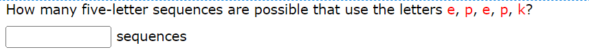 How many five-letter sequences are possible that use the letters e, p, e, p, k?
sequences