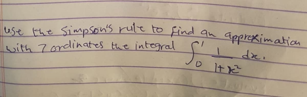 use the Simpsons rule toFind an apprekimation
with 7ordinates the integral
