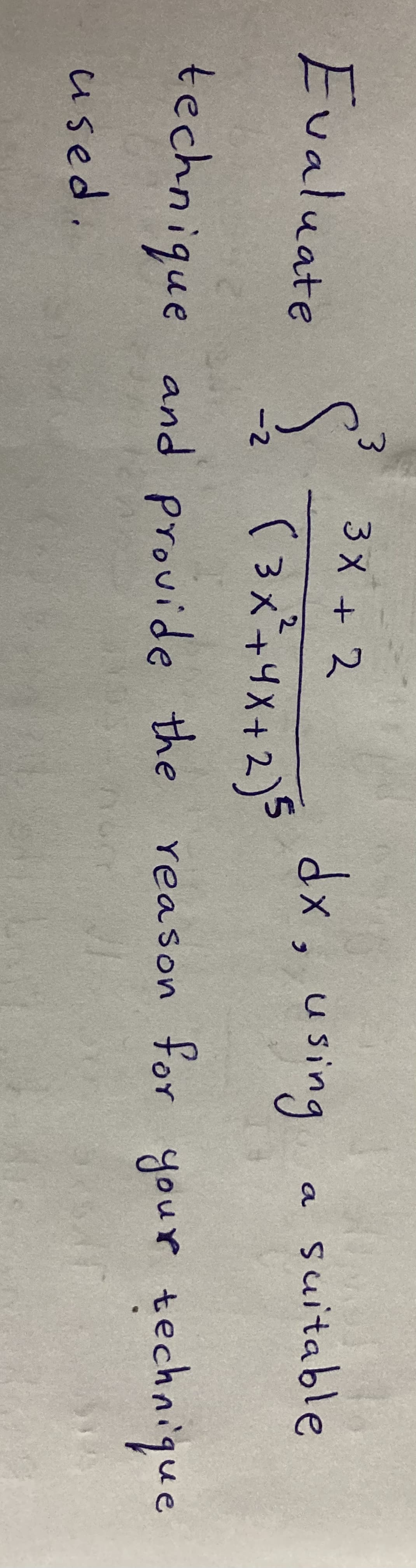 Evaluate
3.
3メ + 2
dx, using
suitable
a
2.
(3メナリメ+2)
-2
technique and provide the reason for your technique
used.
