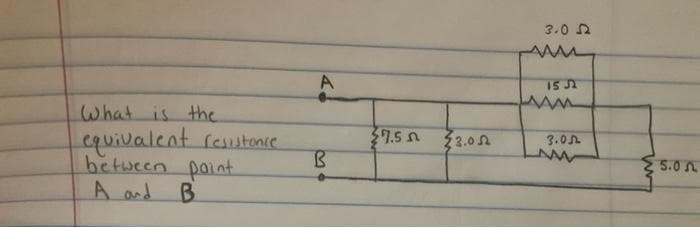 3.0 A
A
I5 J
What is the
cquivalent rautonce
7.5
23.0n
3.0n
between
point
5.0A
A and B
