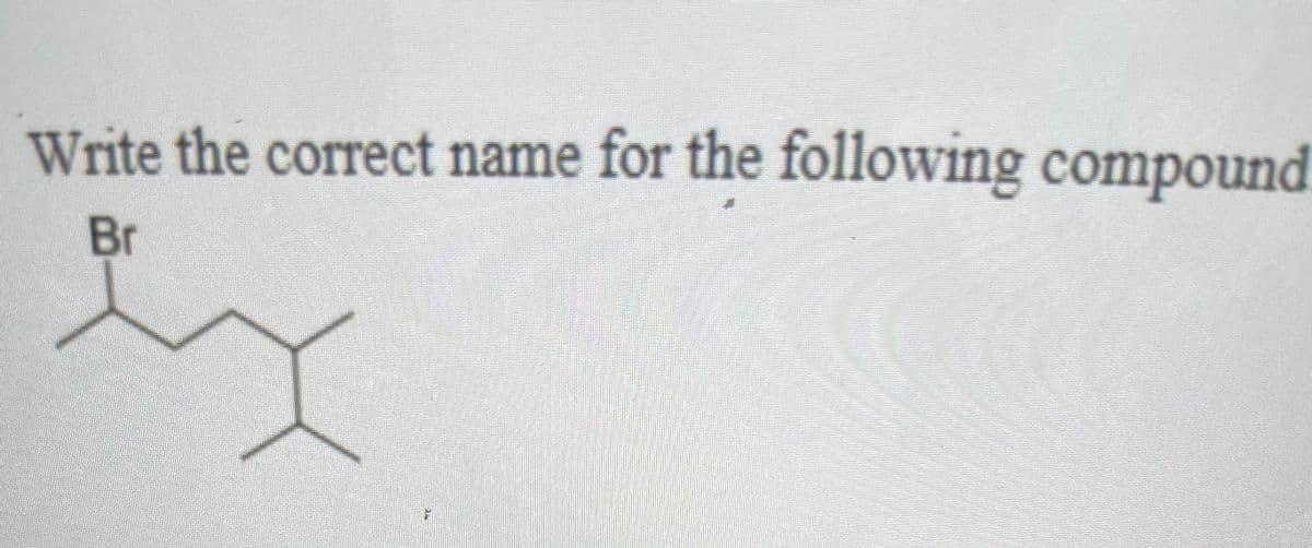 Write the correct name for the following compound
Br
