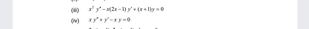 (iii)
х* у" - х(2х -1) у'+ (х+1)у%3D0
(iv)
x y" + y' –x y = 0
