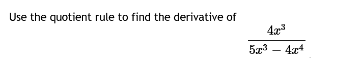 Use the quotient rule to find the derivative of
4x³
5x³ 4x4