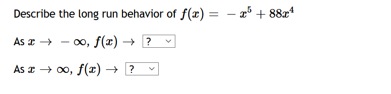 Describe the long run behavior of f(x) =
x' + 88x4
25
As x →
0, f(x) → ?
-
As x → 0, f(x) → ?
