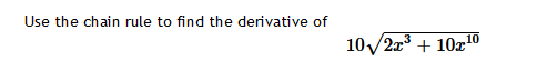 Use the chain rule to find the derivative of
10√2x³ + 10x10