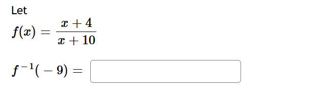 Let
x + 4
f(æ)
x + 10
f-'(- 9) =
