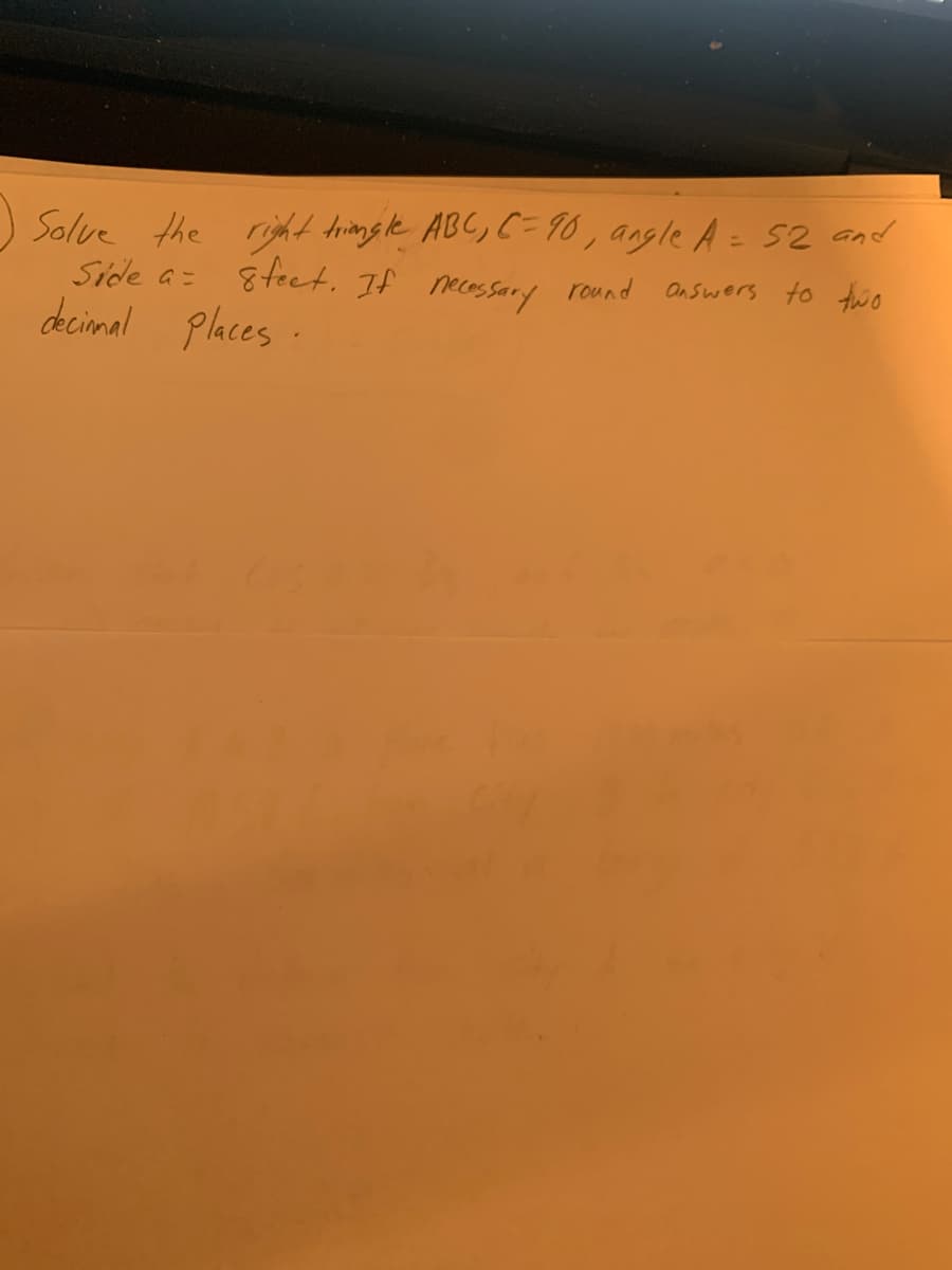 Solve the riht dring le ABC, C= 90 , angle A = 52 and
Side a=
%3D
8teet. If necossary round Onswers
to two
decimal
places
.
