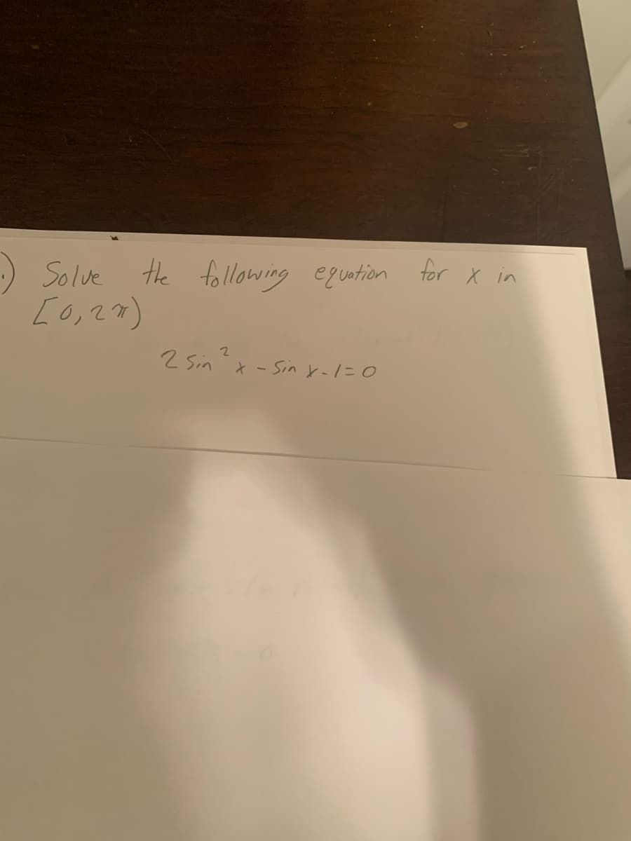 :) Solve te following eguotion for X in
[o,27)
2 Sin
Sin t-1=0
