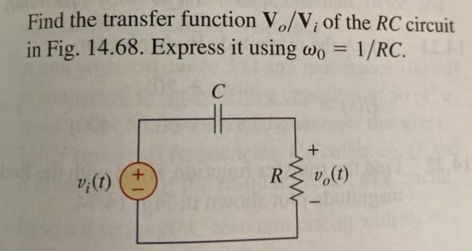 Find the transfer function V/V; of the RC circuit
in Fig. 14.68. Express it using wo = 1/RC.
1/RC. t
+1
C
16
+
R 3 v(t)
2 103-bali
SECUN