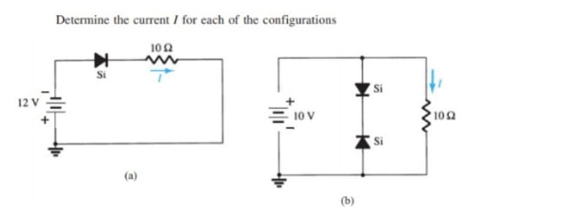 12 V
Determine the current I for each of the configurations
Si
(a)
1052
10 V
(b)
Si
Si
www
102